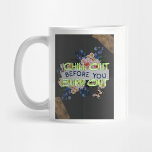 Chill Out B4 U Burn Out Mug